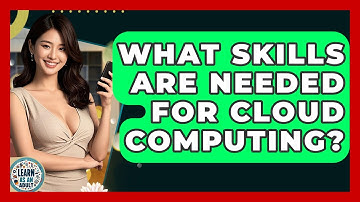 What Skills Are Needed For Cloud Computing? - Learn As An Adult