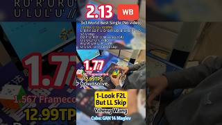 1-Look F2L But LL Skip 1.77 Downsolve of 2.13 3x3 World Best WB Single Yiheng Wang