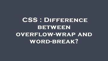 CSS : Difference between overflow-wrap and word-break?