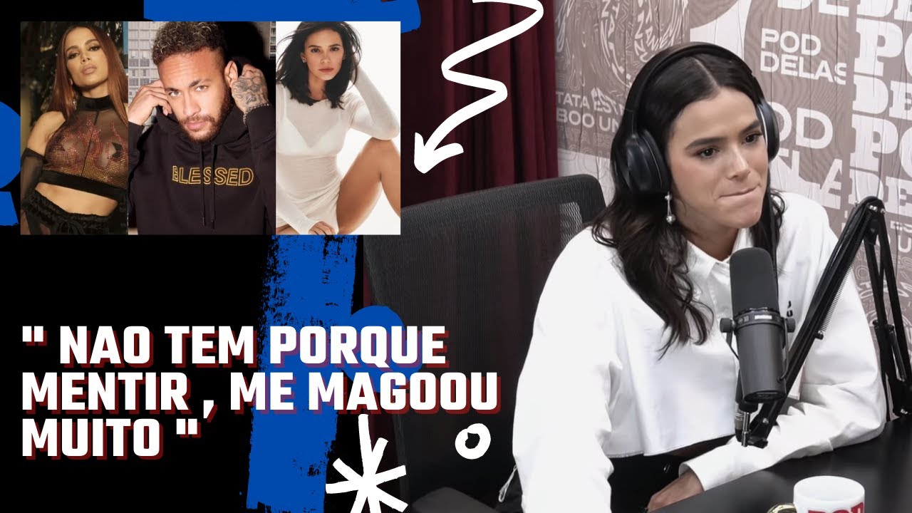 BRUNA MARQUEZINE FALA SOBRE NEYMAR E ANITTA