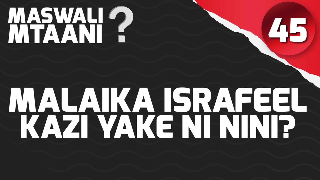 EPISODE; 45 MALAIKA ISRAFEEL KAZI YAKE NI NINI