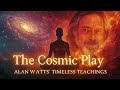 Alan Watts ~ The Cosmic Play