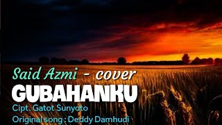 Gubahanku - Cipt. Gatot Sunyoto dipopulerkan oleh Deddy Damhudi // Cover song - Said Azmi