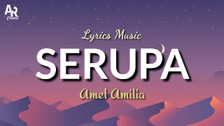 Lirik Lagu Serupa - Amel Amilia (Lyrics Music)