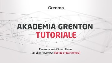 Tutoriale Grenton - Pierwsze kroki Smart Home - Jak skonfigurować dostęp przez chmurę