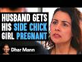 Husband Gets Side Chick Pregnant, What Wife Does Will Shock You | Dhar Mann