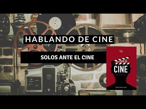 "Solos ante el cine", de Pedro García Cueto- HABLANDO DE CINE - DéjateTV