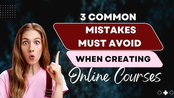 3 Common Mistakes Must Avoid When Creating Online Courses | #OnlineCourses