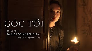 GÓC TỐI | MV OST NGƯỜI VỢ CUỐI CÙNG | THÙY CHI