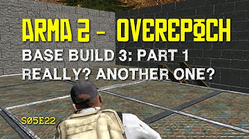 Arma 2 - DayZ Overpoch - S05E22 - Base Build 3: Part 1 Really? Another one?