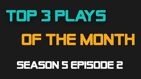 Top 3 Plays of the month [Season 5 Episode 2]