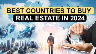 Are you looking to buy property ?  Best Countries to Buy Real Estate in 2024