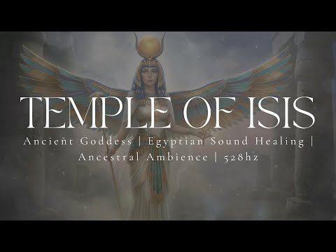 TEMPLE OF ISIS Great Mother Frequency Ancient Egyptian Sound Healing Kemetic Ambience 528hz 