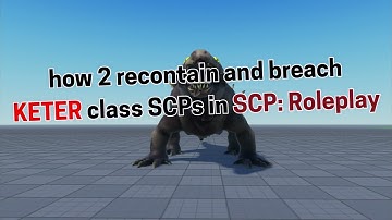 How to Recontain and Breach Keter Class SCPs in SCP: Roleplay