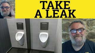 🔵 Take A Leak Meaning - Take a Leak Defined - Take a Leak Examples - Chav English - Slang - British