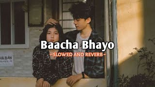 Baacha Bhayo - Swoopna Suman (slowed and reverb) |Music Beam|