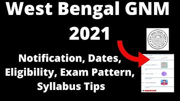 West Bengal GNM 2021 : Application Form, Important Dates, Eligibility, Pattern, Selection Processes