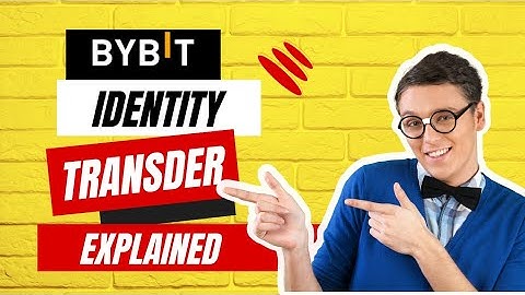 BYBIT IDENTITY TRANSFER FULLY EXPLAINED