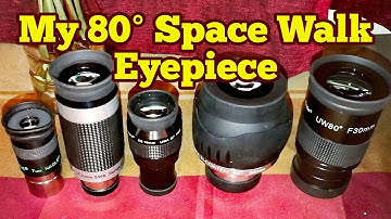 What Is Space Walk Eyepiece? My 80° Field Of View Eyepiece Collection