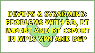 Famous DevOps & SysAdmins: Problems with RD, RT import and RT export in MPLS VPN and BGP Wealth