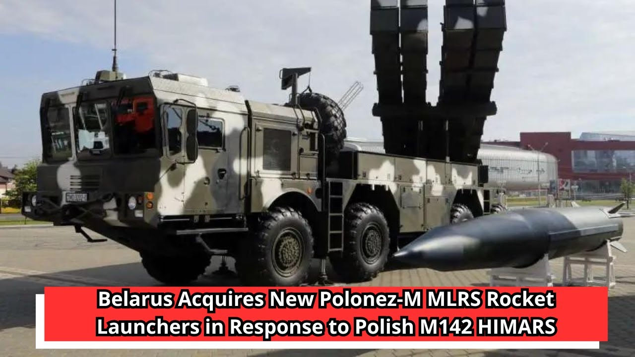 Belarus Acquires New Polonez M MLRS Rocket Launchers in Response to ...