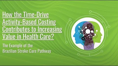 How the Time-Drive Activity-Based Costing Contributes to Increasing Value in Health Care? ISPOR 2021