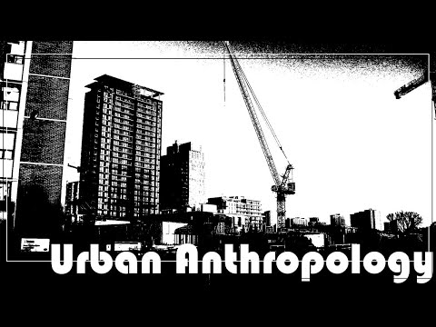 URBAN ANTHROPOLOGY