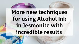 Jesmonite and Alcohol Inks Testing Alternative techniques