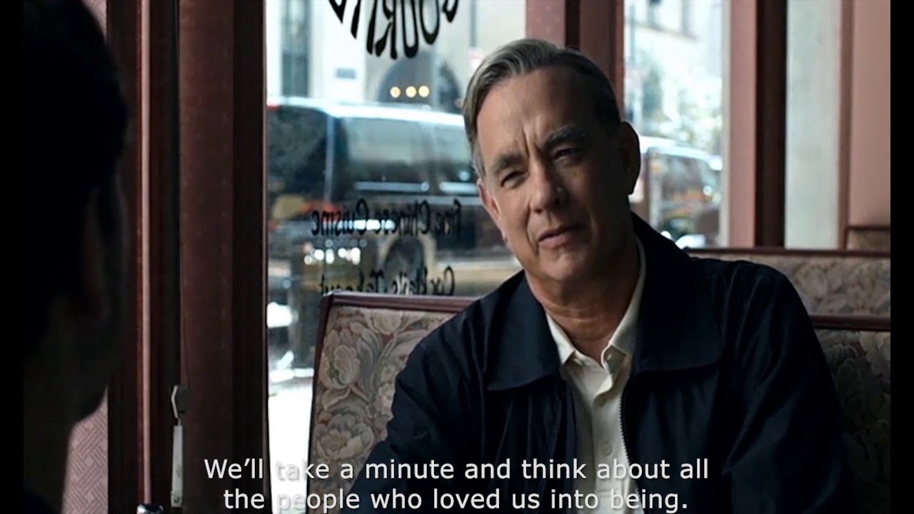 A Beautiful Day in the Neighborhood - Think about all the people who loved us into being