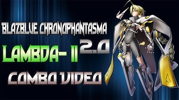 Lambda- 11 Combo Video 2.0 | Blazblue Chronophantasma 2.0