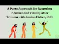 A parts approach for restoring pleasure and vitality after trauma with janina fisher p.