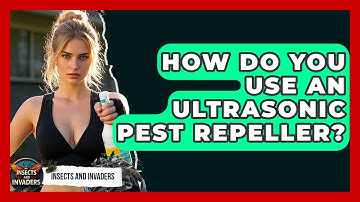 How Do You Use An Ultrasonic Pest Repeller? - Insects and Invaders
