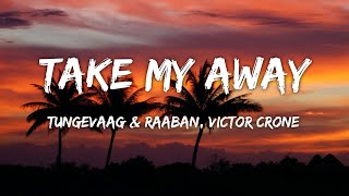 Tungevaag & Raaban - Take Me Away (Lyrics) ft. Victor Crone