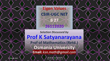 Eigen Values CSIR – UGC NET B 38 26112020 Solution Discussed by Prof K Satyanarayana OU