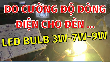 Sửa đèn led 220v - thực hành đo cường độ dòng điện cho đèn Led Bulb 3w - 7w - 9w ... cực dễ !!!