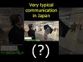 Very typical communication in Japan
