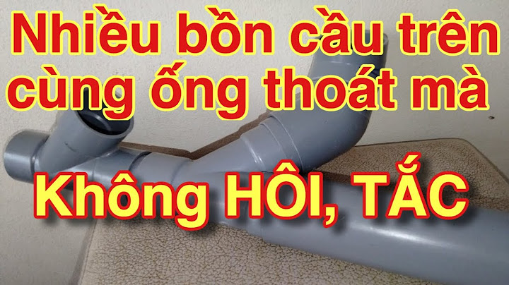 Ống thoát bồn cầu phi bao nhiêu năm 2024