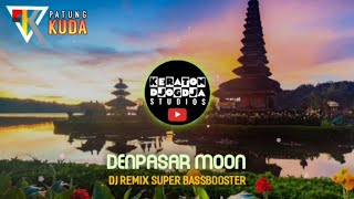 Denpasar Moon - Dj Remix || Super Bassbooster || Lagu Viral 2024