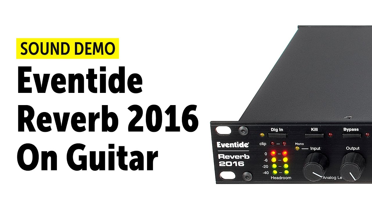 Eventide Reverb 2016 On Guitar Sound Demo (no talking) YouTube