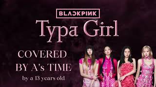 BLACKPINK(블랙핑크) 'Typa Girl' Cover | A_Time
