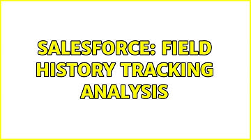 Salesforce: Field History tracking analysis