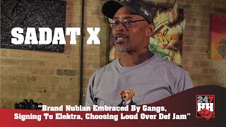 Sadat X - Brand Nubian Embraced By Gangs, Signing To Elektra, &amp; Choosing Loud Over Def Jam