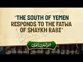 The South Of Yemen Responds To The Fatwa Of Shaykh Rabi The South Of Yemen Responds To The Fatwa Of Shaykh Rabi