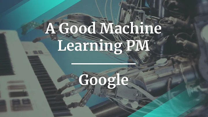 How to be a Good Machine Learning PM by Google Pro...