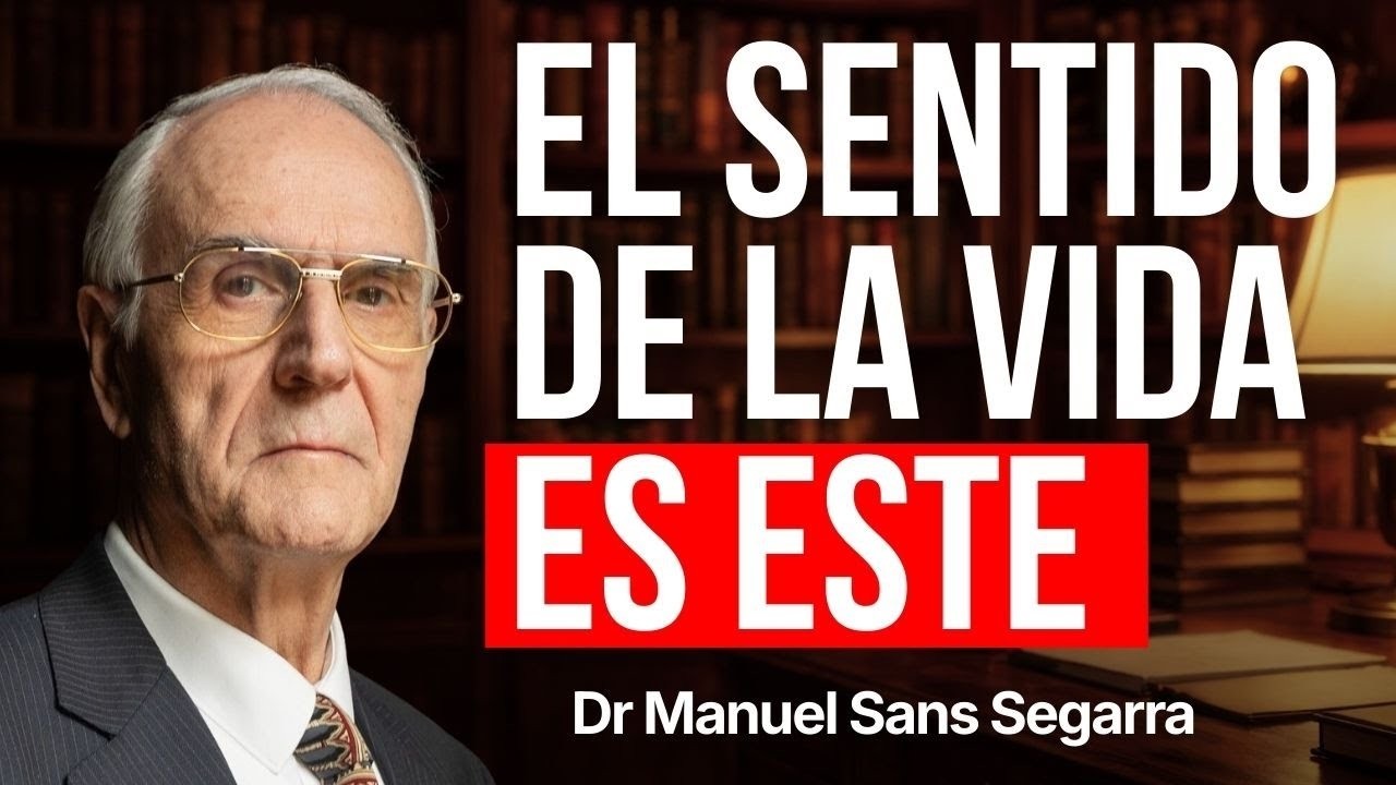 ¿Cuál es el VERDADERO Sentido de la VIDA? | Dr. Manuel Sans Segarra