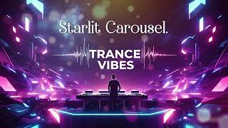 Starlite Carousel β¨ Uplifting Trance Journey & Dreamy Night Vibes