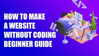 HOW TO MAKE A WEBSITE WITHOUT CODING BEGINNERS GUIDE