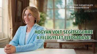 Keresztény bizonyságtételek, 425. rész: Hogyan volt segítségemre a felügyelet elfogadása?