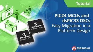 PIC24 MCUs and dsPIC33 DSCs | Easy Migration in a Platform Design