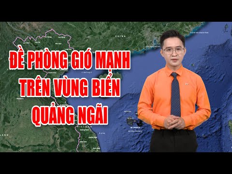 Bản tin thời tiết 11/3: Đề phòng gió mạnh trên vùng biển Quảng Ngãi